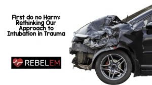 First do no harm: rethinking our approach to intubation in trauma REBEL EM